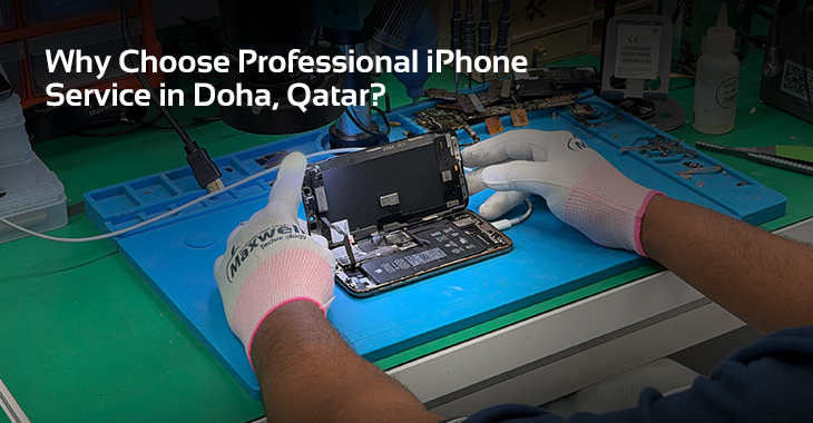 Why Choose Professional iPhone Service in Doha, Qatar?