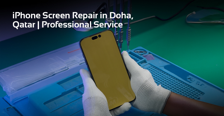 iPhone Screen Repair in Doha: What to Do When Your Screen Is Cracked or Damaged
